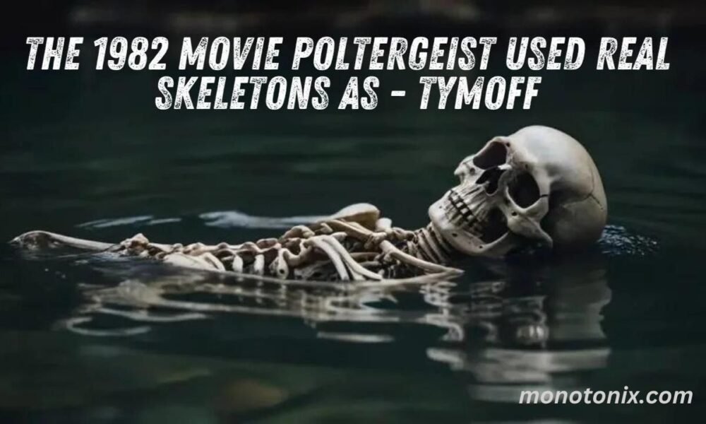 the 1982 movie poltergeist used real skeletons as - tymoff