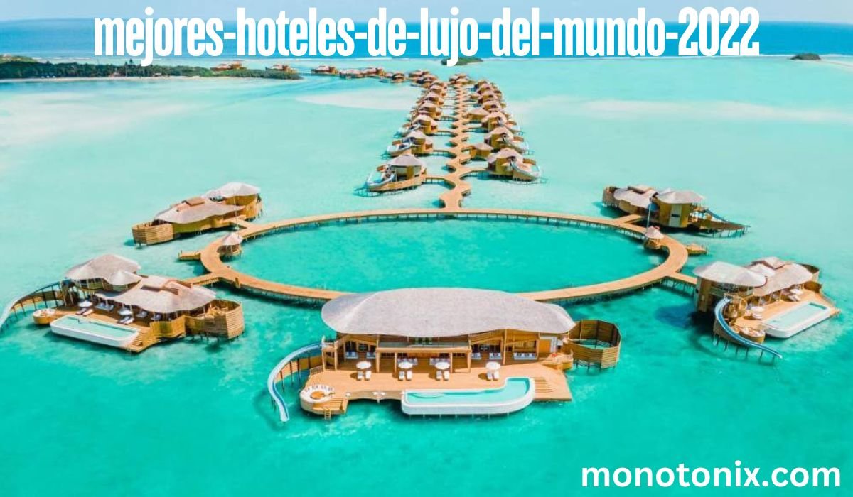 https://notipostingt.com/2022/04/26/los-mejores-hoteles-de-lujo-del-mundo-2022