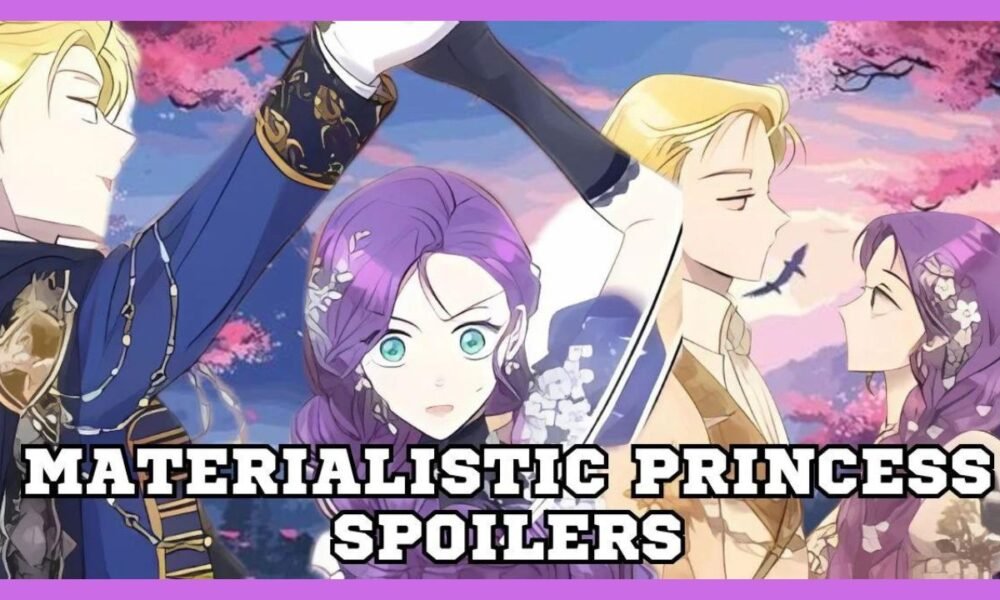 materialistic princess spoilers